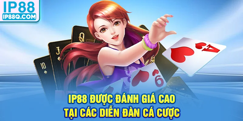 IP88 được đánh giá cao tại các diễn đàn cá cược